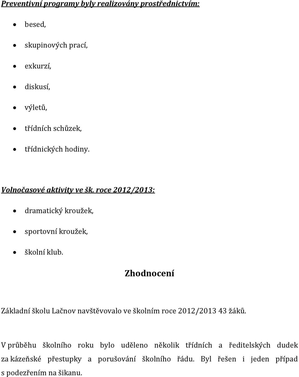 Zhodnocení Základní školu Lačnov navštěvovalo ve školním roce 2012/2013 43 žáků.