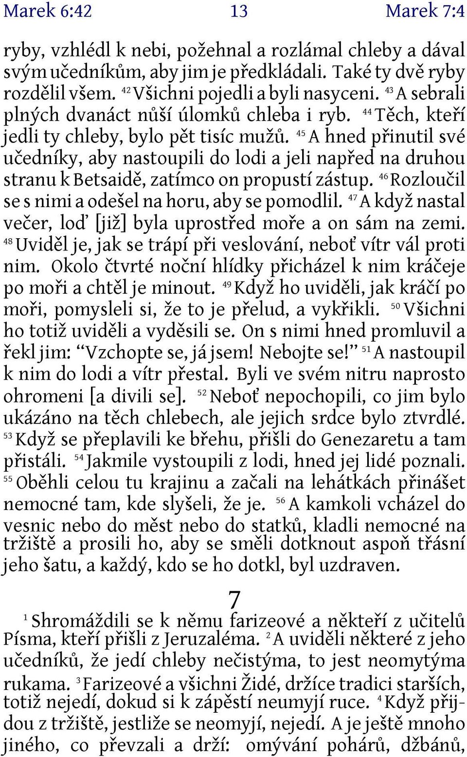 45 A hned přinutil své učedníky, aby nastoupili do lodi a jeli napřed na druhou stranu k Betsaidě, zatímco on propustí zástup. 46 Rozloučil se s nimi a odešel na horu, aby se pomodlil.