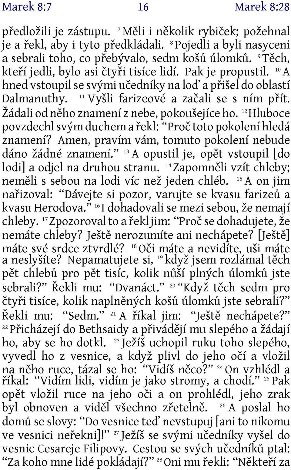 Žádali od něho znamení z nebe, pokoušejíce ho. 12 Hluboce povzdechl svým duchem a řekl: Proč toto pokolení hledá znamení? Amen, pravím vám, tomuto pokolení nebude dáno žádné znamení.