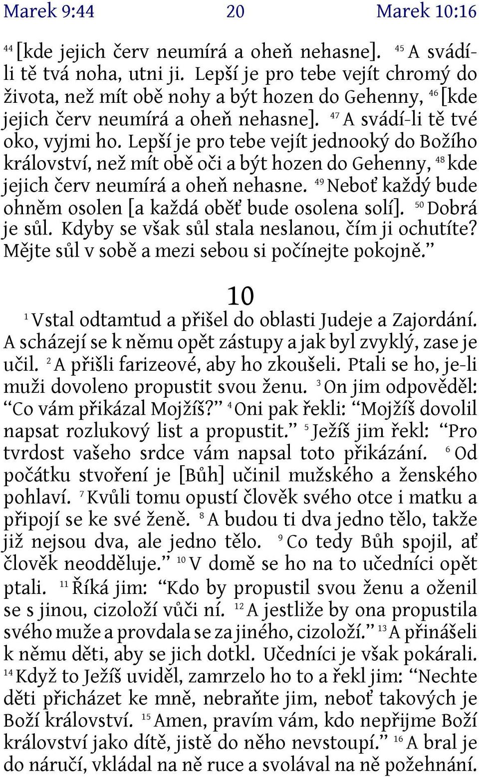 Lepší je pro tebe vejít jednooký do Božího království, než mít obě oči a být hozen do Gehenny, 48 kde jejich červ neumírá a oheň nehasne.