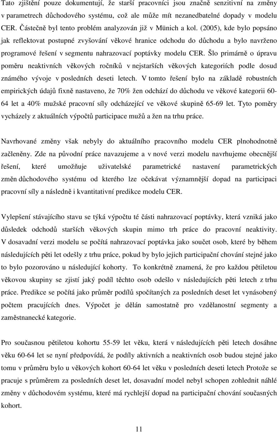 (2005), kde bylo popsáno jak reflektovat postupné zvyšování věkové hranice odchodu do důchodu a bylo navrženo programové řešení v segmentu nahrazovací poptávky modelu CER.