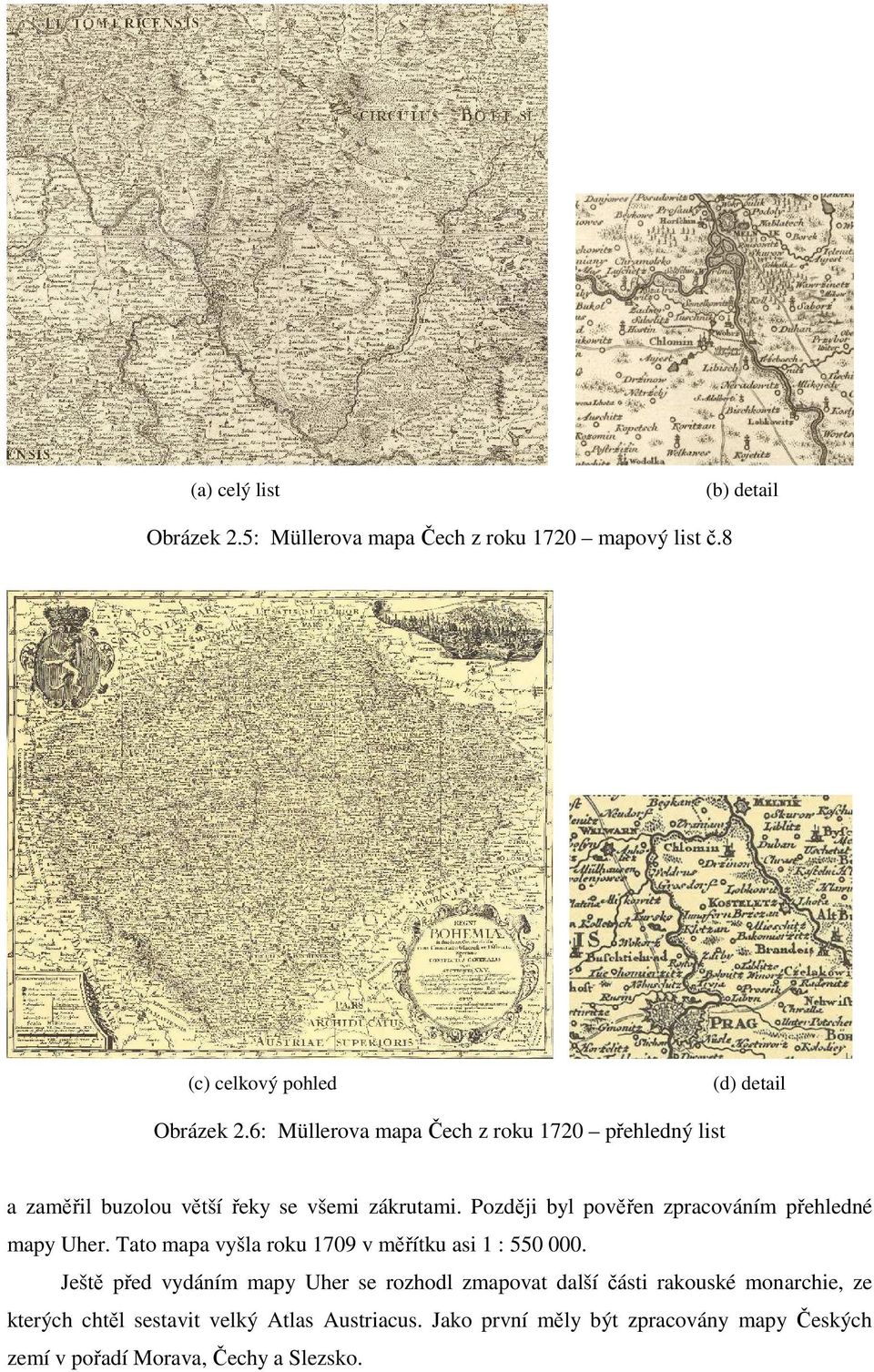 Později byl pověřen zpracováním přehledné mapy Uher. Tato mapa vyšla roku 1709 v měřítku asi 1 : 550 000.