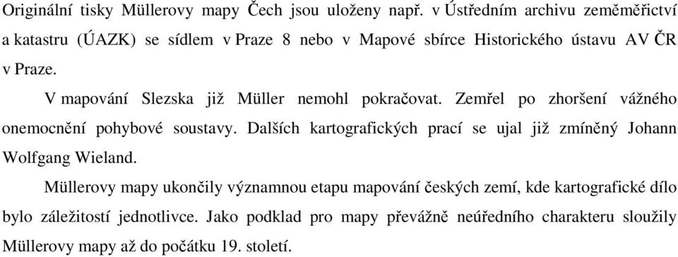 V mapování Slezska již Müller nemohl pokračovat. Zemřel po zhoršení vážného onemocnění pohybové soustavy.