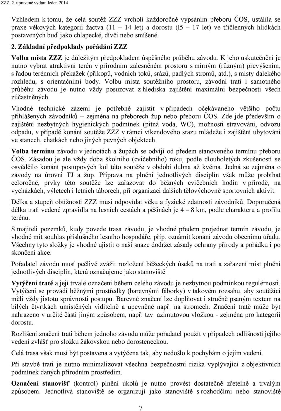 hlídkách postavených buď jako chlapecké, dívčí nebo smíšené. 2. Základní předpoklady pořádání ZZZ Volba místa ZZZ je důležitým předpokladem úspěšného průběhu závodu.