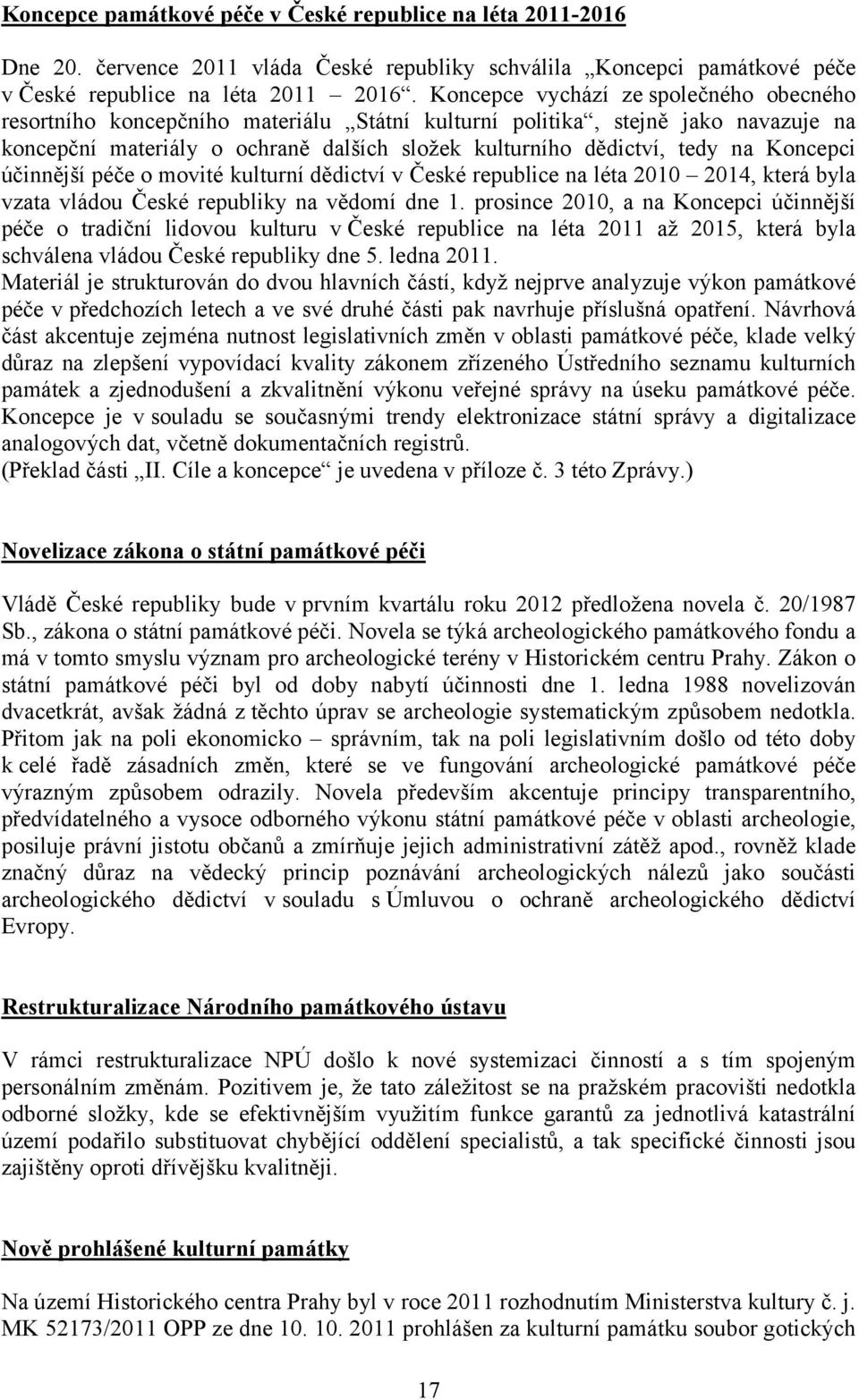 Koncepci účinnější péče o movité kulturní dědictví v České republice na léta 2010 2014, která byla vzata vládou České republiky na vědomí dne 1.