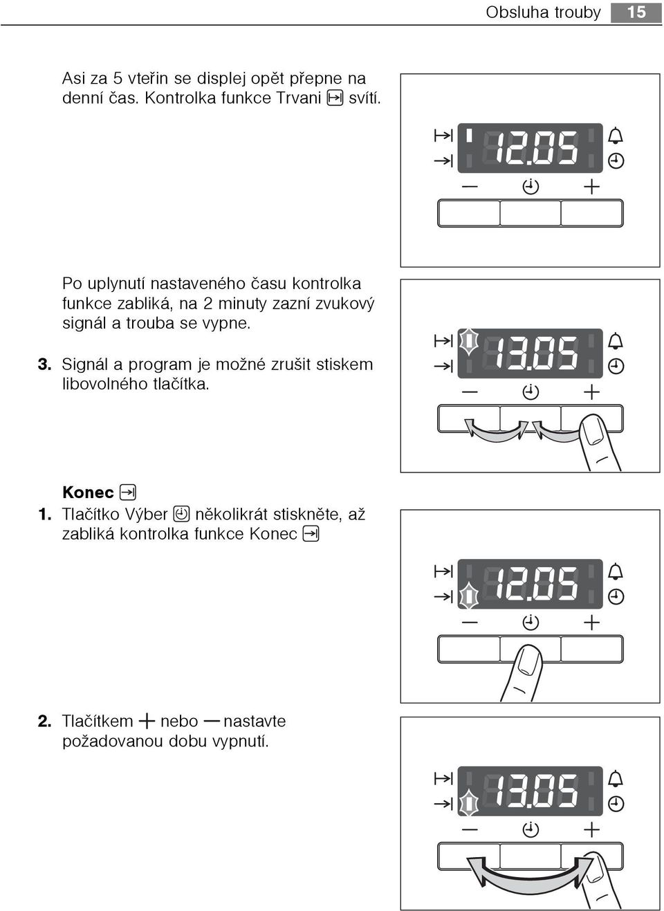 vypne. 3. Signál a program je možné zrušit stiskem libovolného tlaèítka. Konec 1.