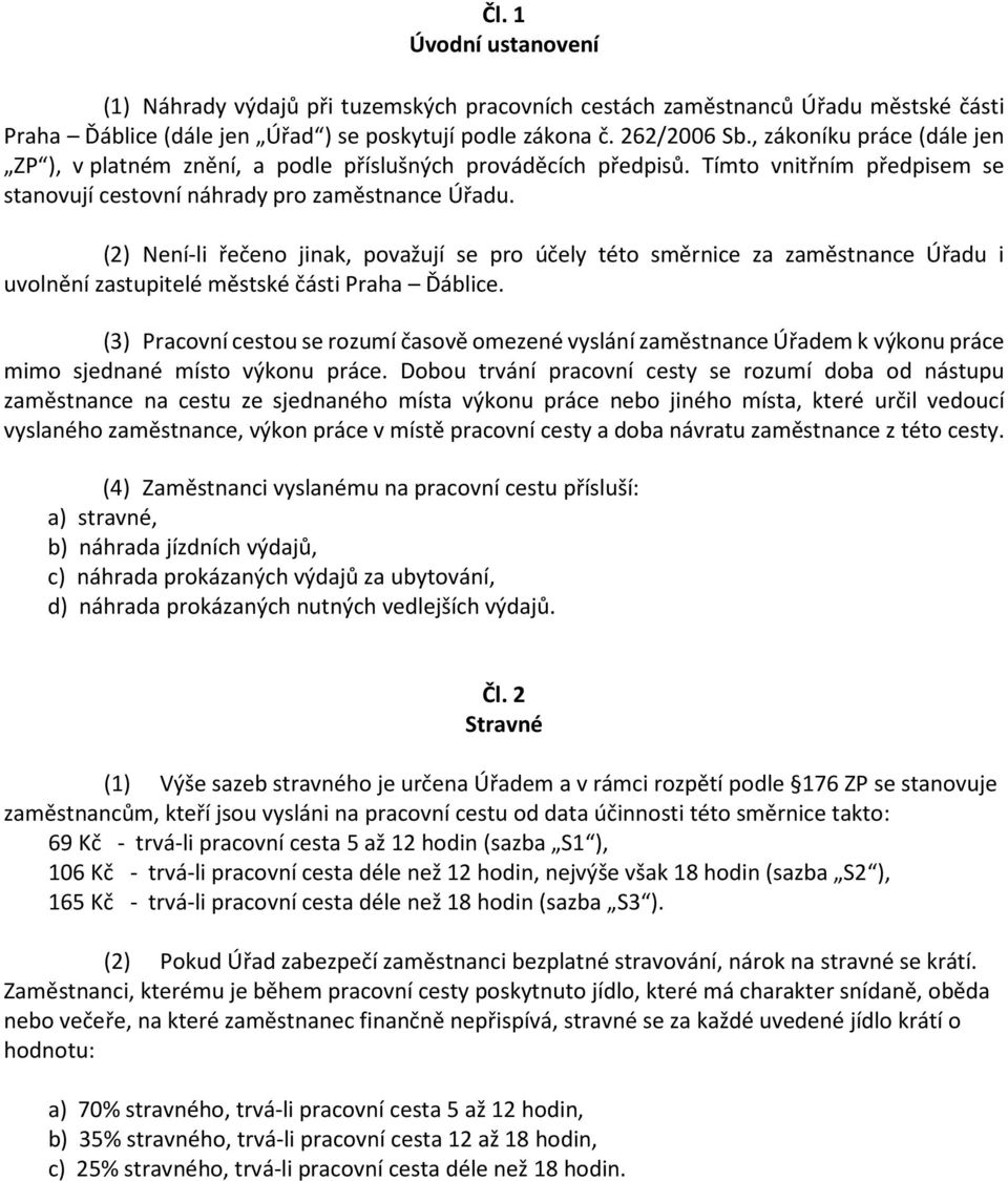 (2) Není-li řečeno jinak, považují se pro účely této směrnice za zaměstnance Úřadu i uvolnění zastupitelé městské části Praha Ďáblice.