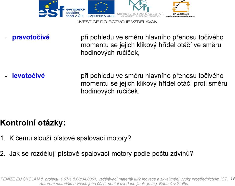 momentu se jejich klikový hřídel otáčí proti směru hodinových ručiček. Kontrolní otázky: 1.