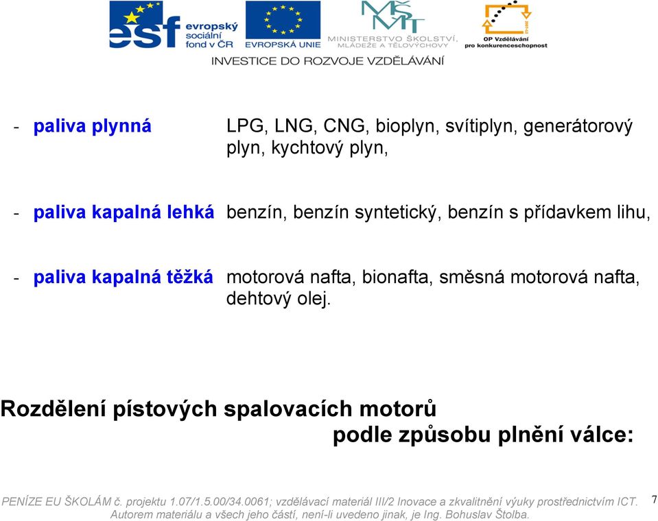 syntetický, benzín s přídavkem lihu, - paliva kapalná těžká motorová