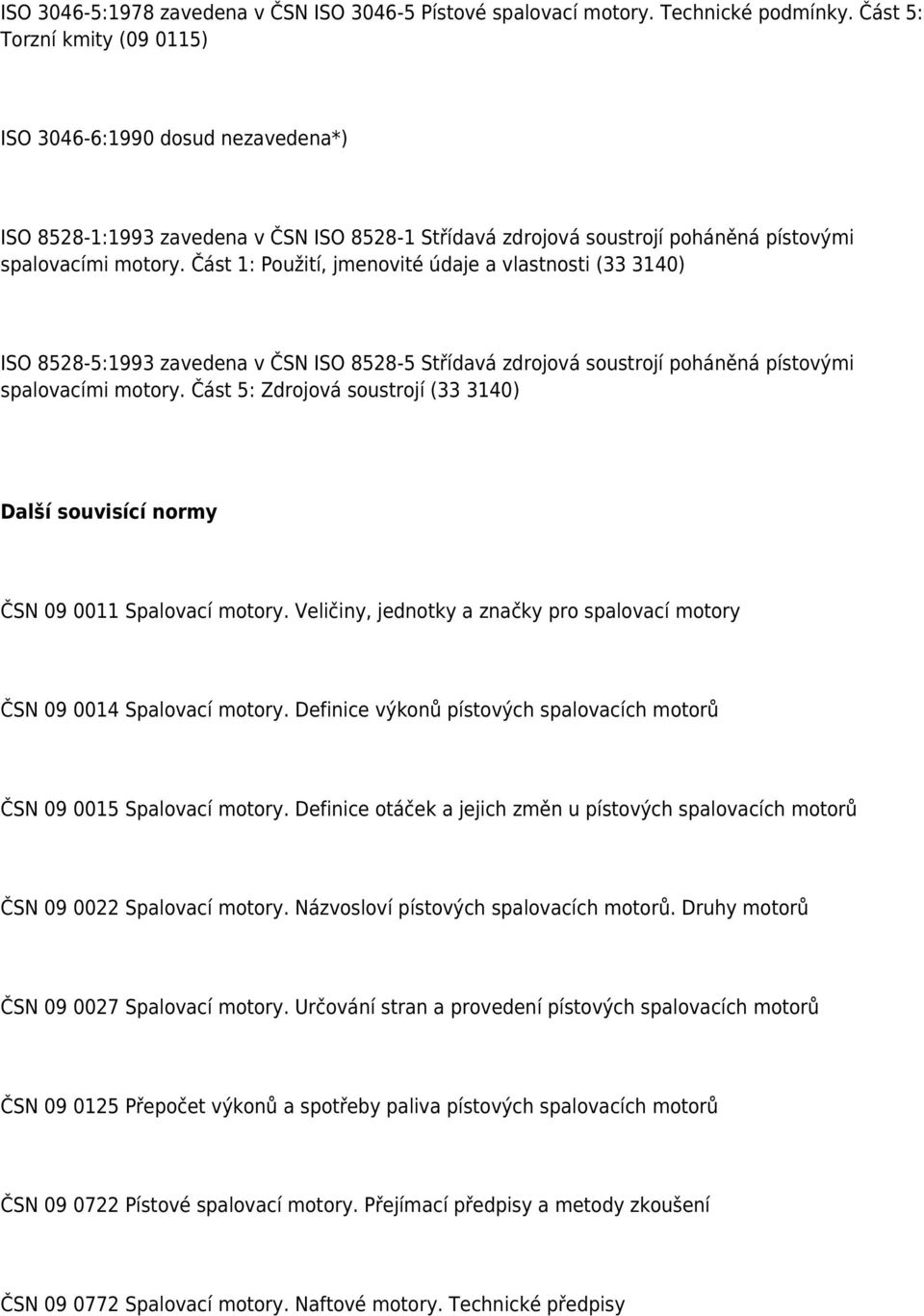 Část 1: Použití, jmenovité údaje a vlastnosti (33 3140) ISO 8528-5:1993 zavedena v ČSN ISO 8528-5 Střídavá zdrojová soustrojí poháněná pístovými spalovacími motory.