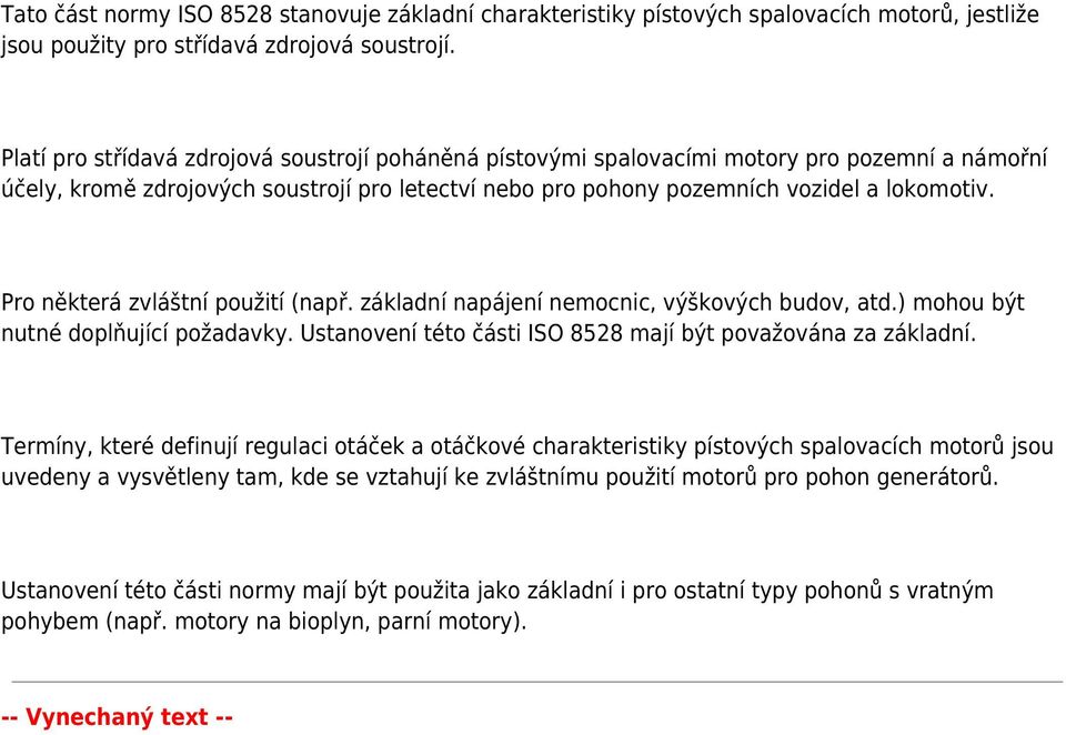 Pro některá zvláštní použití (např. základní napájení nemocnic, výškových budov, atd.) mohou být nutné doplňující požadavky. Ustanovení této části ISO 8528 mají být považována za základní.