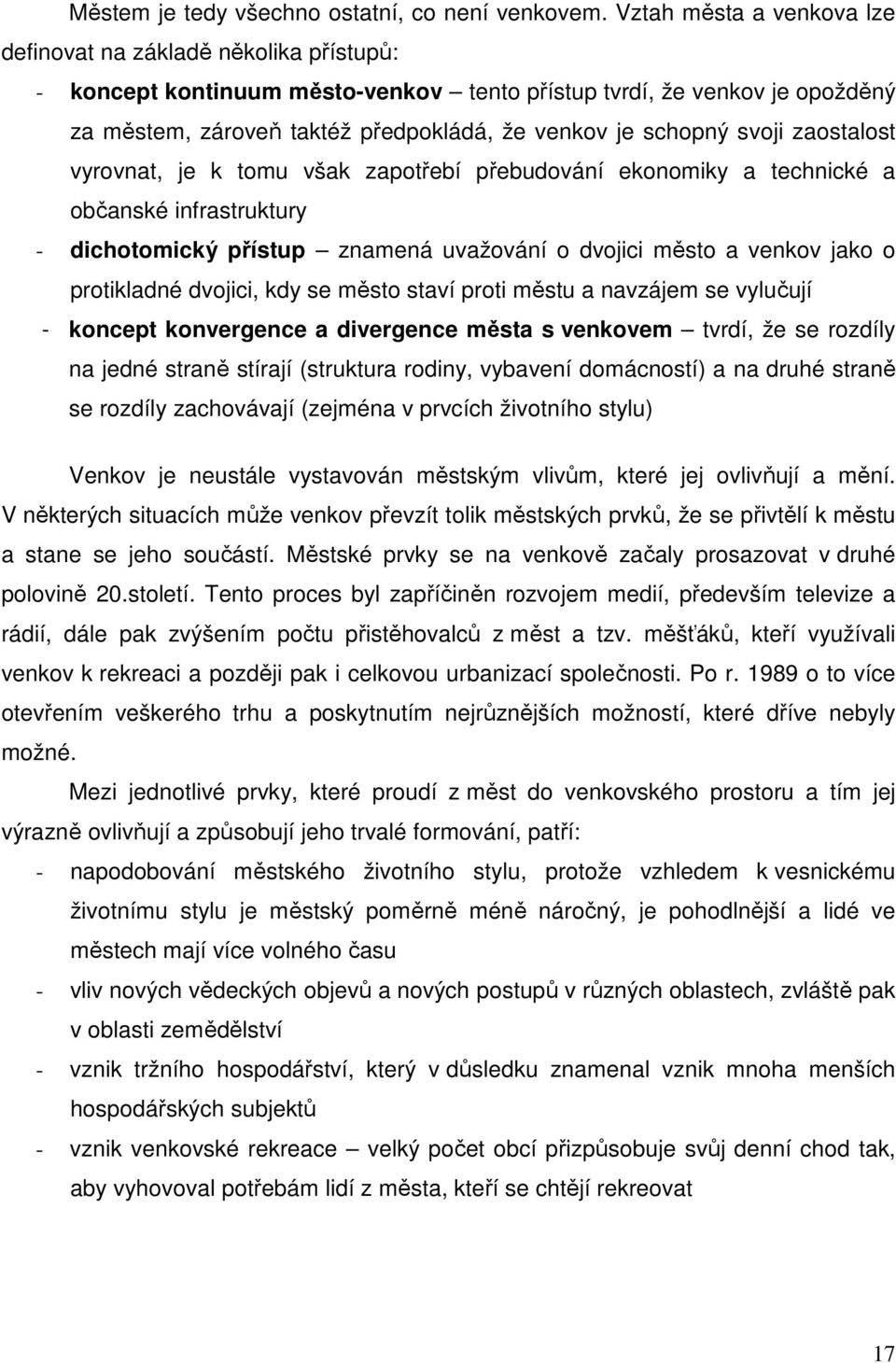 schopný svoji zaostalost vyrovnat, je k tomu však zapotřebí přebudování ekonomiky a technické a občanské infrastruktury - dichotomický přístup znamená uvažování o dvojici město a venkov jako o