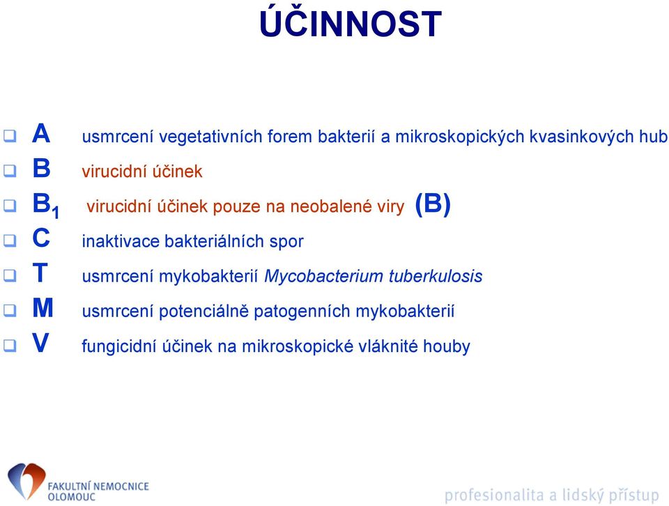 bakteriálních spor T usmrcení mykobakterií Mycobacterium tuberkulosis M usmrcení