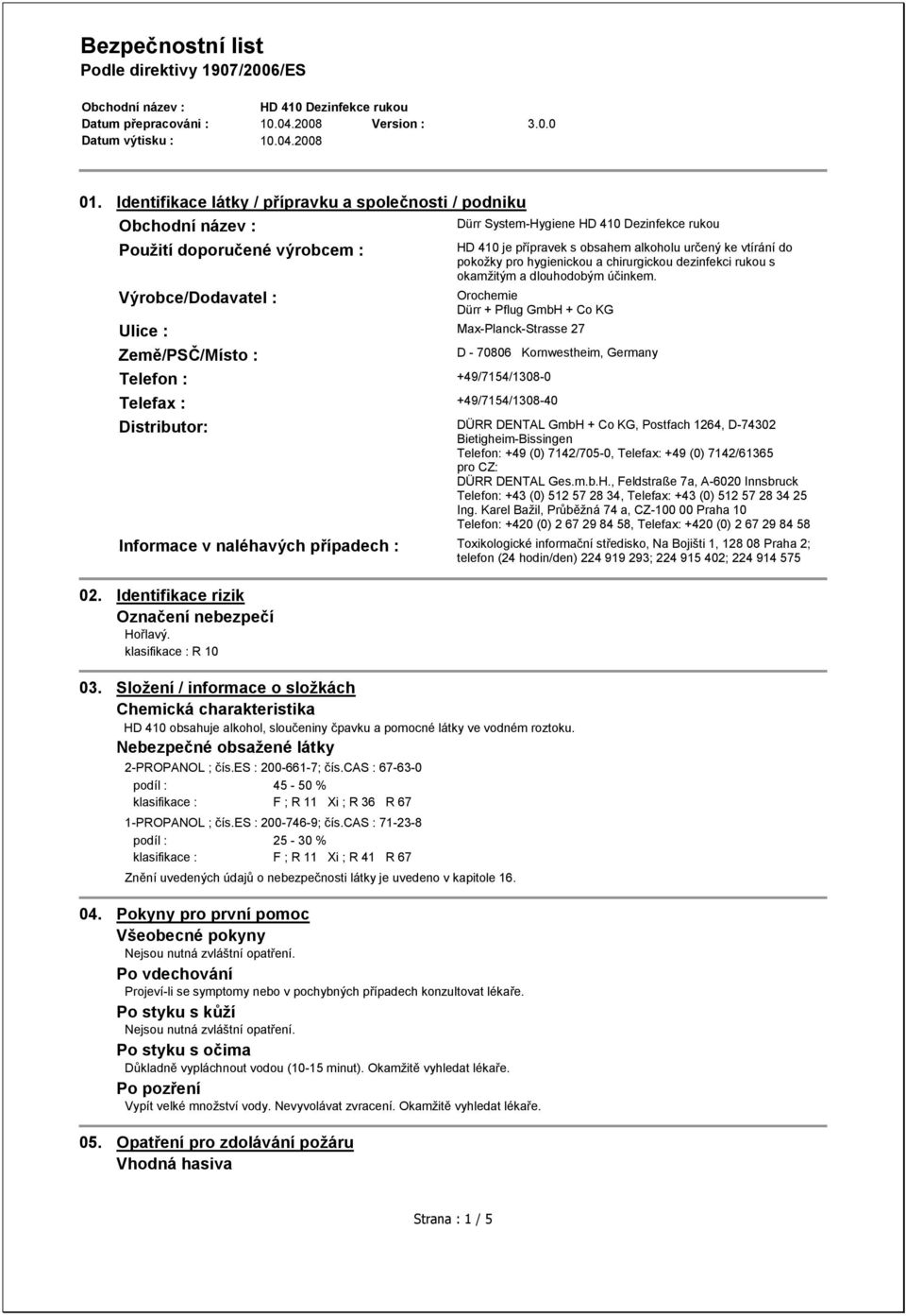 Orochemie Dürr + Pflug GmbH + Co KG Ulice : Max-Planck-Strasse 27 Země/PSČ/Místo : Telefon : +49/7154/1308-0 D - 70806 Kornwestheim, Germany Telefax : +49/7154/1308-40 Distributor: DÜRR DENTAL GmbH +