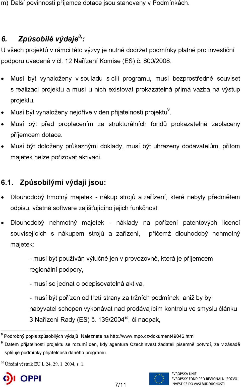 Musí být vynaloženy v souladu s cíli programu, musí bezprostředně souviset s realizací projektu a musí u nich existovat prokazatelná přímá vazba na výstup projektu.