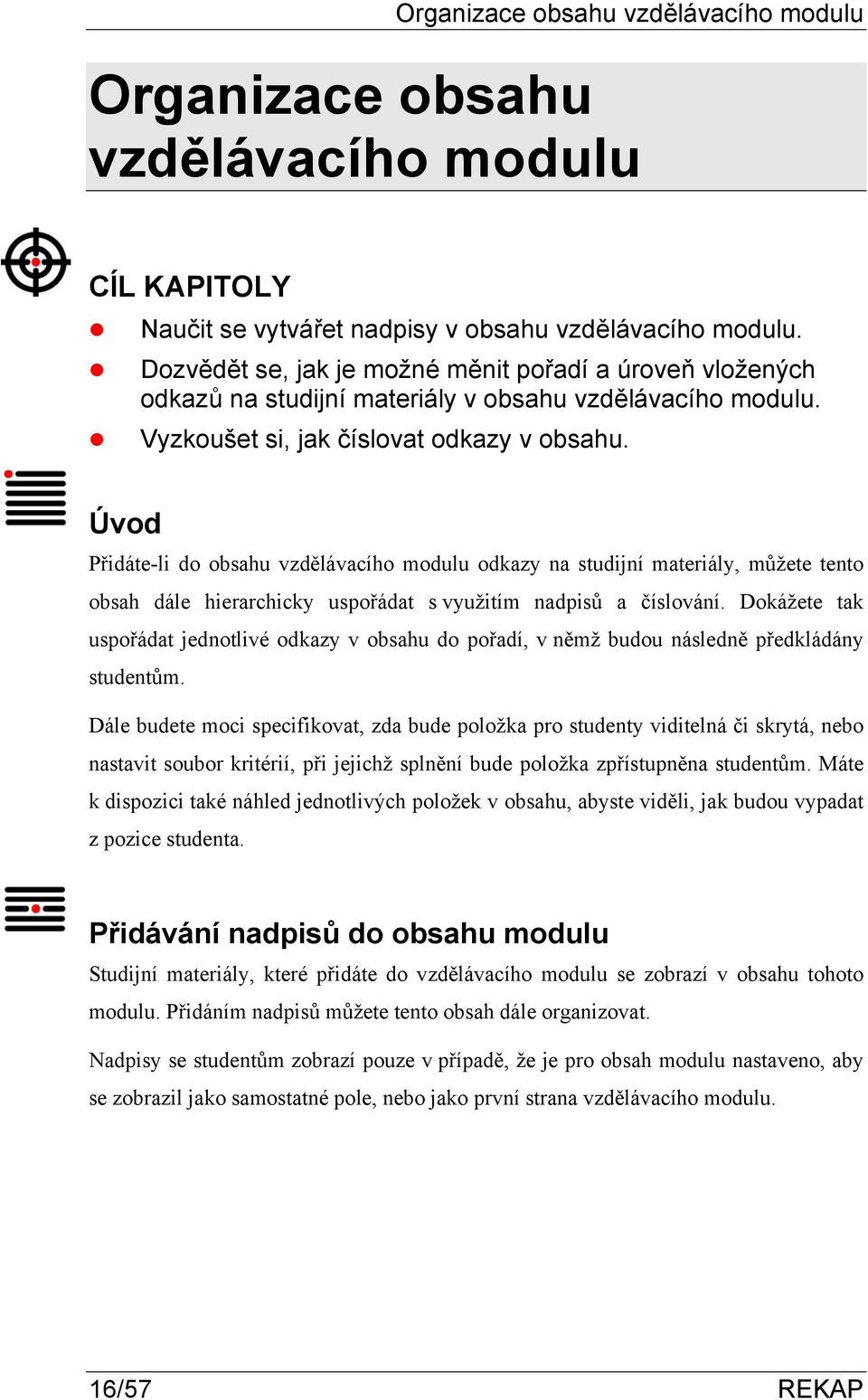 Úvod Přidáte-li do obsahu vzdělávacího modulu odkazy na studijní materiály, můžete tento obsah dále hierarchicky uspořádat s využitím nadpisů a číslování.