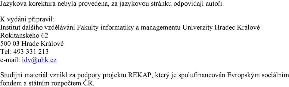 Hradec Králové Rokitanského 62 500 03 Hrade Králové Tel: 493 331 213 e-mail: idv@uhk.