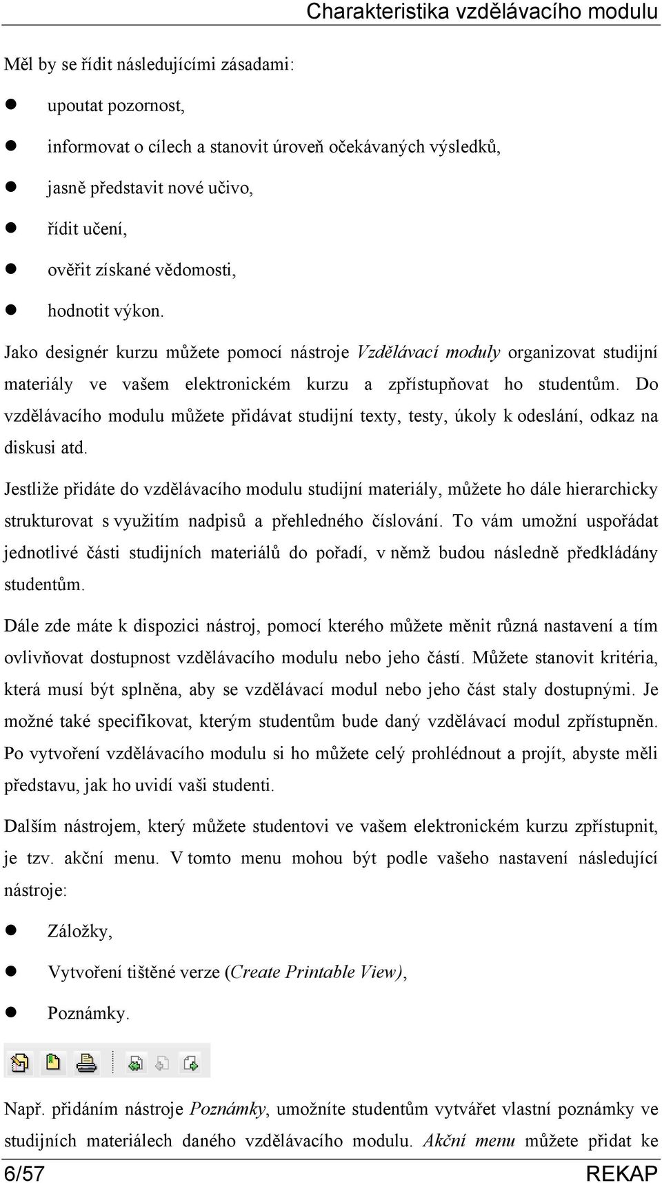 Do vzdělávacího modulu můžete přidávat studijní texty, testy, úkoly k odeslání, odkaz na diskusi atd.