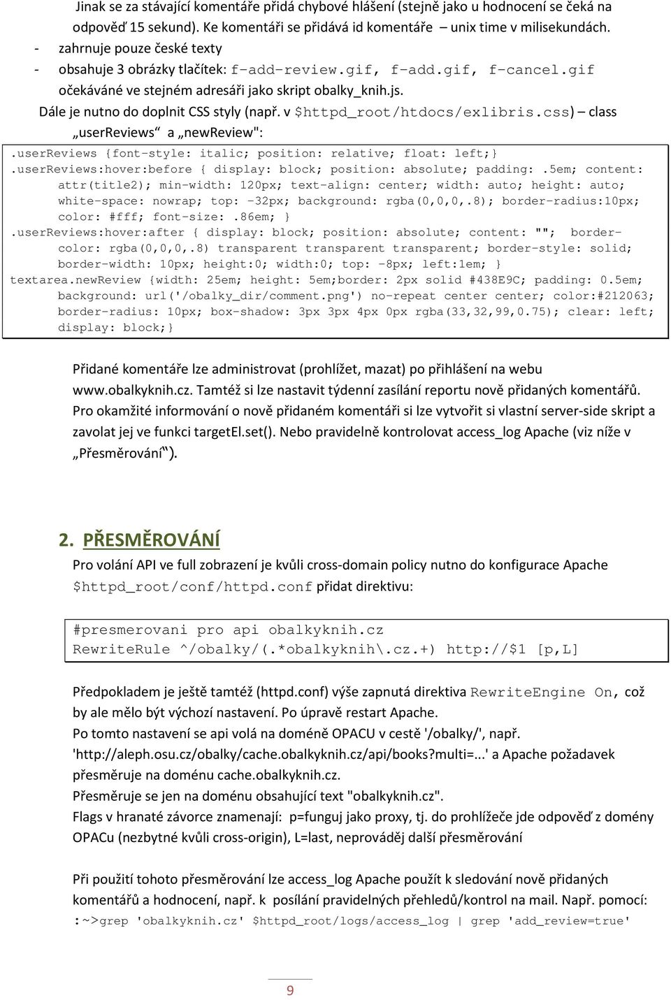 Dále je nutno do doplnit CSS styly (např. v $httpd_root/htdocs/exlibris.css) class userreviews a newreview":.userreviews {font-style: italic; position: relative; float: left;}.