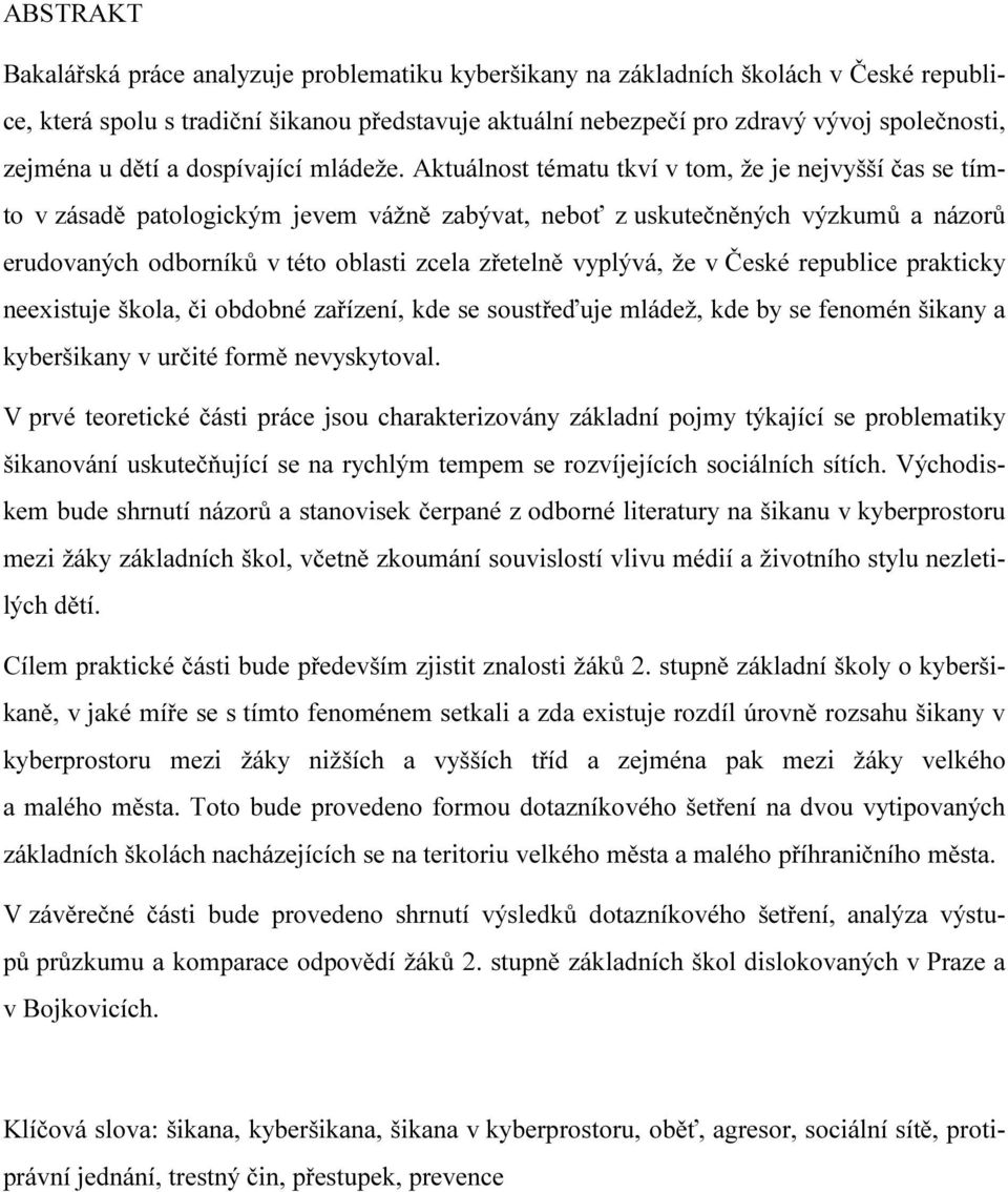 Aktuálnost tématu tkví v tom, že je nejvyšší čas se tímto v zásadě patologickým jevem vážně zabývat, neboť z uskutečněných výzkumů a názorů erudovaných odborníků v této oblasti zcela zřetelně