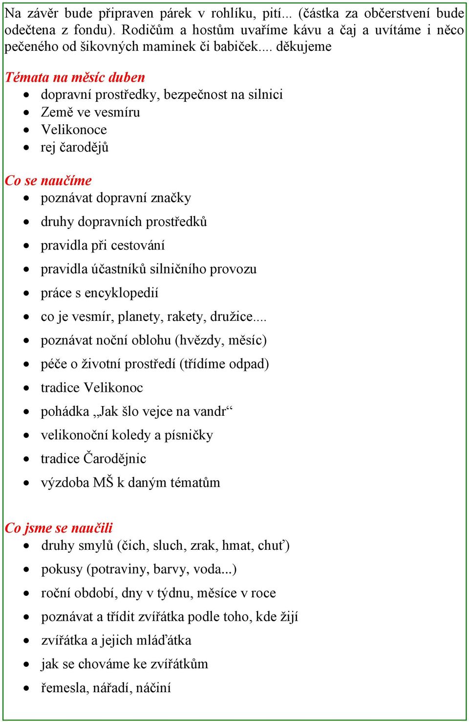 cestování pravidla účastníků silničního provozu práce s encyklopedií co je vesmír, planety, rakety, družice.