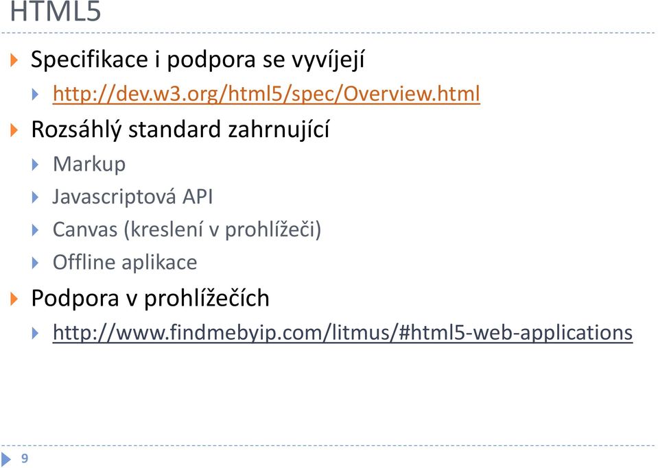 html Rozsáhlý standard zahrnující Markup Javascriptová API Canvas