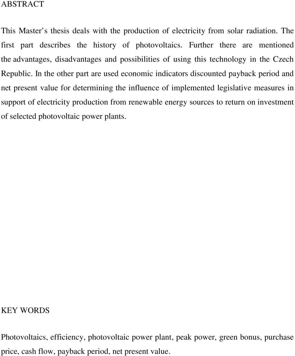 In the other part are used economic indicators discounted payback period and net present value for determining the influence of implemented legislative measures in support of