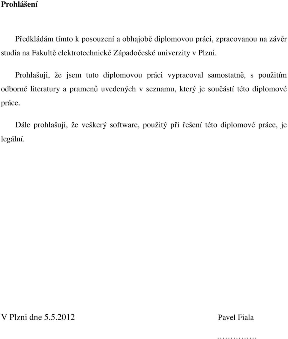 Prohlašuji, že jsem tuto diplomovou práci vypracoval samostatně, s použitím odborné literatury a pramenů