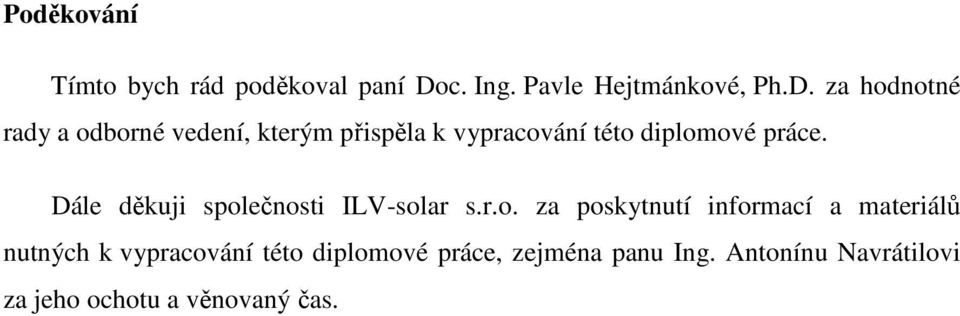 za hodnotné rady a odborné vedení, kterým přispěla k vypracování této diplomové práce.