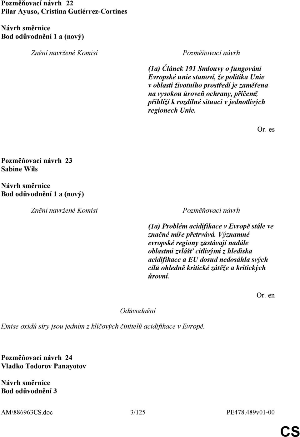 es 23 Sabine Wils Bod odůvodnění 1 a (nový) Emise oxidů síry jsou jedním z klíčových činitelů acidifikace v Evropě.