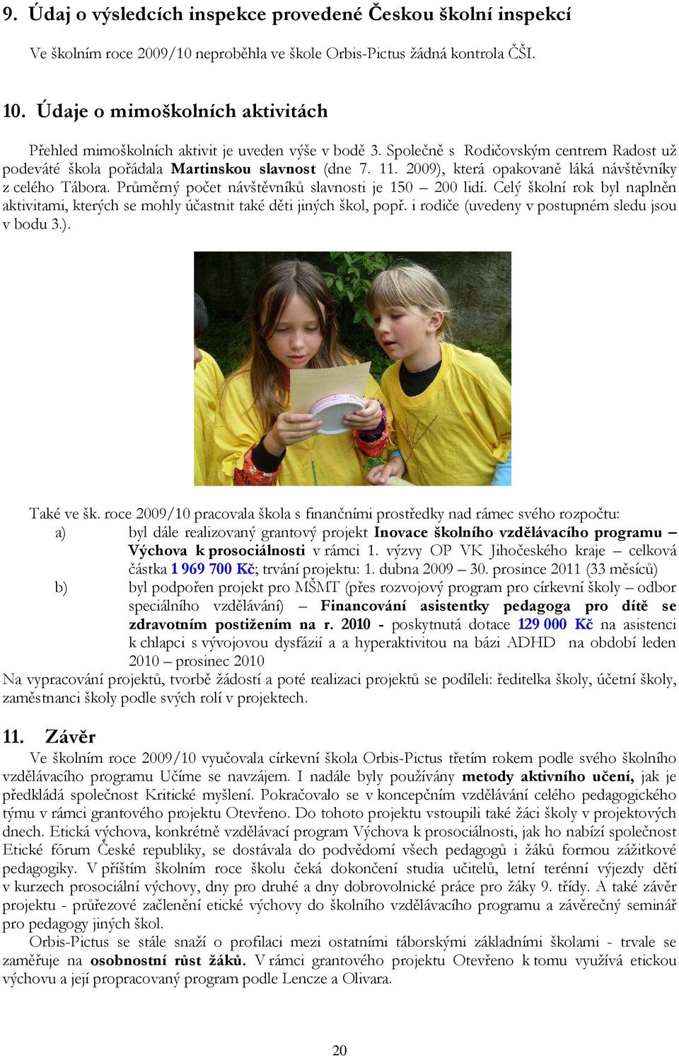 2009), která opakovaně láká návštěvníky z celého Tábora. Průměrný počet návštěvníků slavnosti je 150 200 lidí.