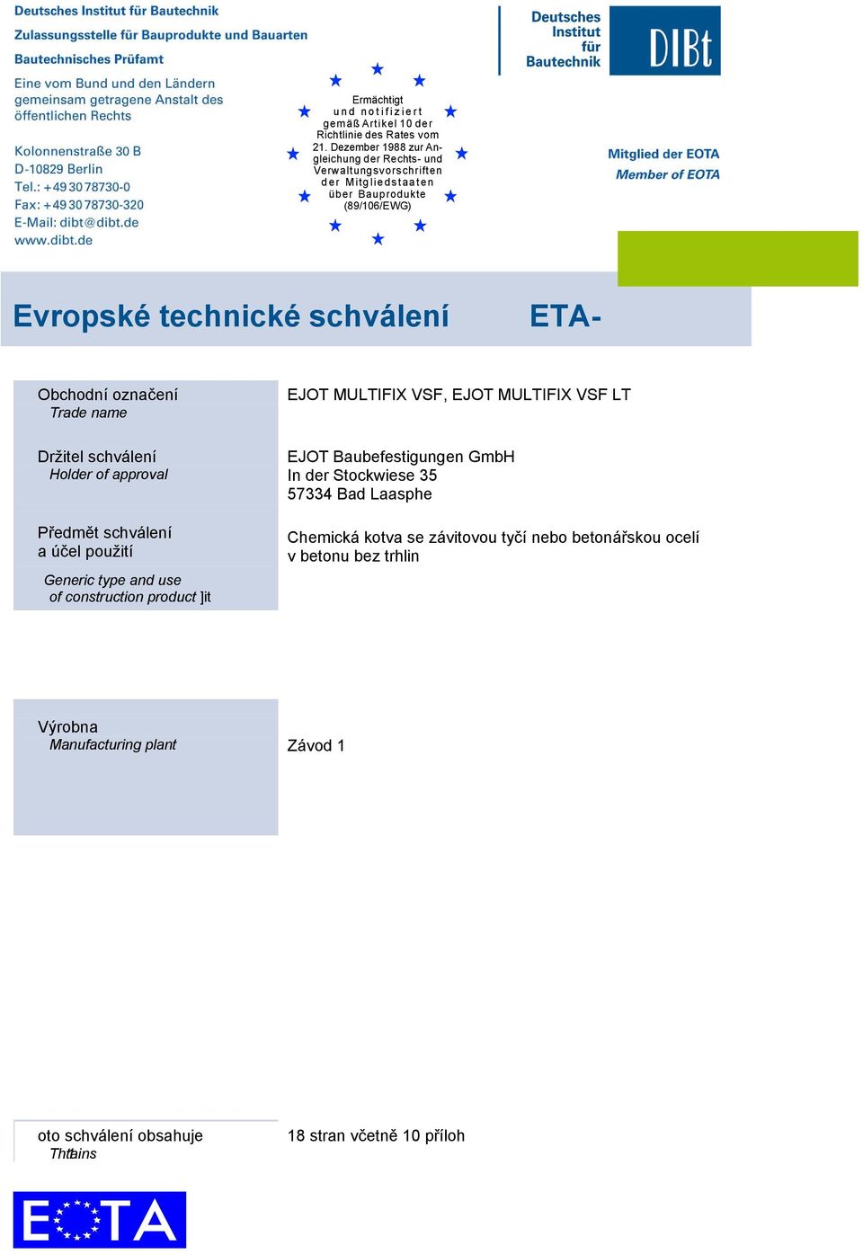 ORIGINÁLU ETA- Držitel schválení Holder of approval Předmět schválení a účel použití Generic type and use of construction product Platnost: Validity: vom from bis to EJOT Baubefestigungen GmbH In der