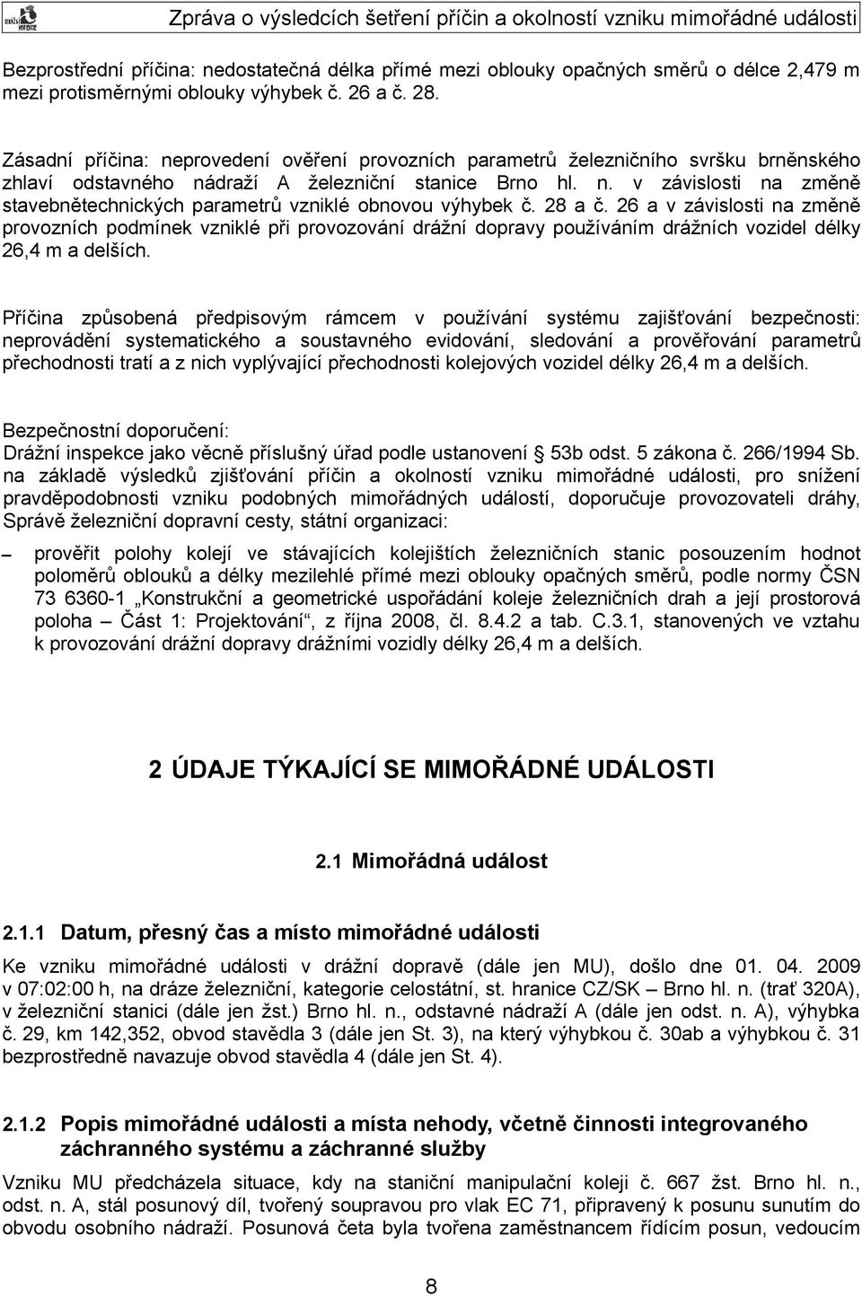 28 a č. 26 a v závislosti na změně provozních podmínek vzniklé při provozování drážní dopravy používáním drážních vozidel délky 26,4 m a delších.