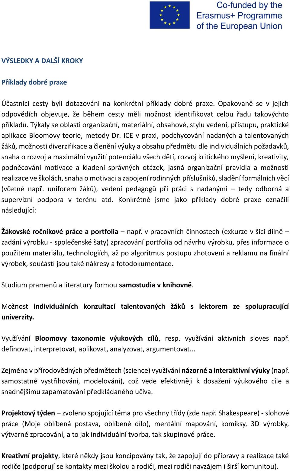 Týkaly se oblasti organizační, materiální, obsahové, stylu vedení, přístupu, praktické aplikace Bloomovy teorie, metody Dr.