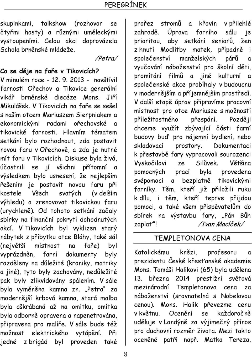 V Tikovicích na faře se sešel s naším otcem Mariuszem Sierpniakem a ekonomickými radami ořechovské a tikovické farnosti.