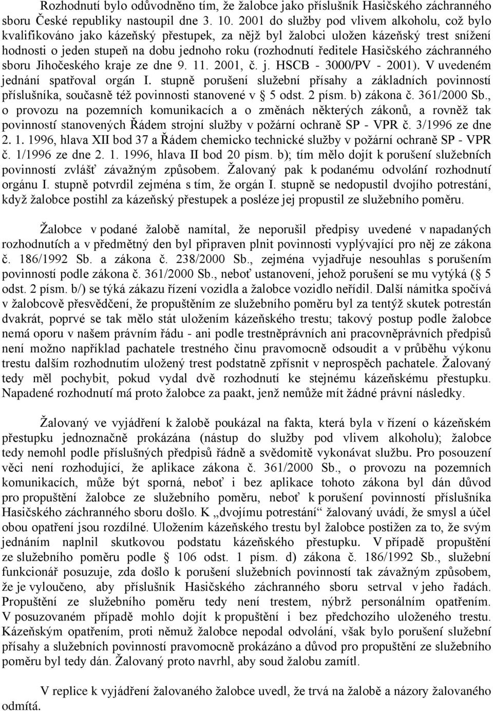 Hasičského záchranného sboru Jihočeského kraje ze dne 9. 11. 2001, č. j. HSCB - 3000/PV - 2001). V uvedeném jednání spatřoval orgán I.