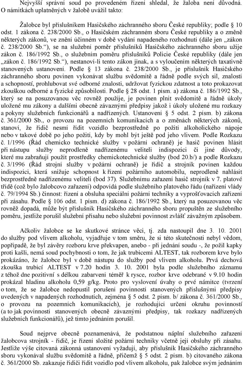 , o Hasičském záchranném sboru České republiky a o změně některých zákonů, ve znění účinném v době vydání napadeného rozhodnutí (dále jen zákon č. 238/2000 Sb.