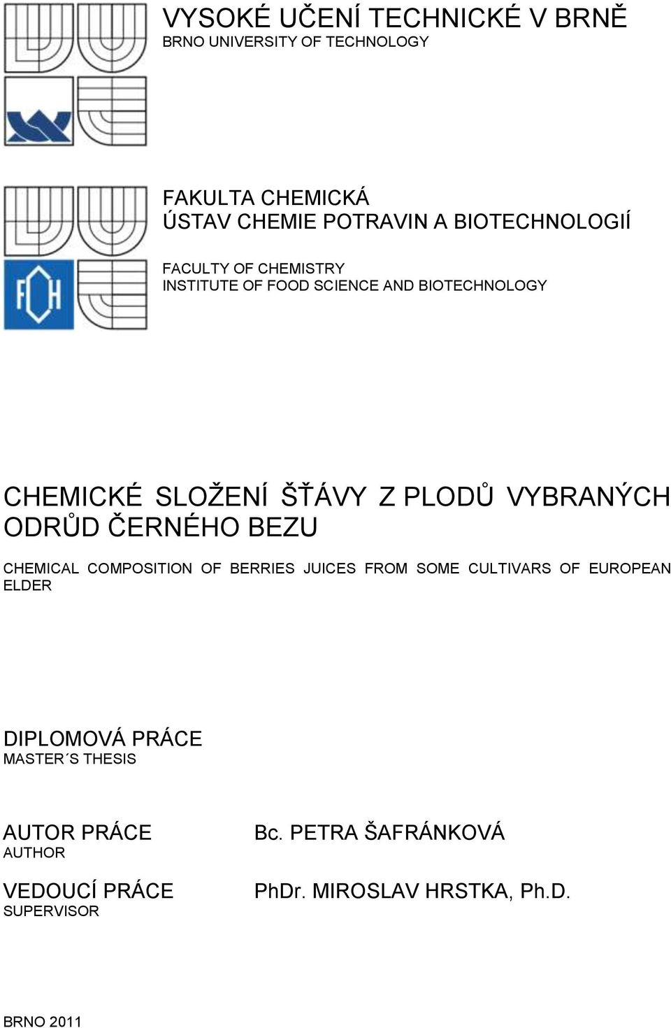 VYBRANÝCH ODRŦD ČERNÉHO BEZU CHEMICAL COMPOSITION OF BERRIES JUICES FROM SOME CULTIVARS OF EUROPEAN ELDER