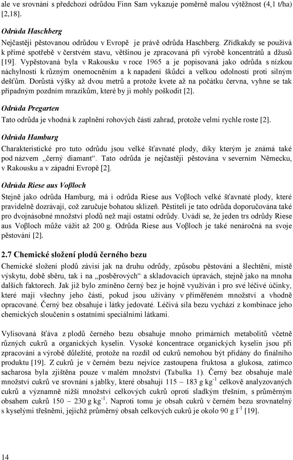 Vypěstovná yl v Rkousku v roce 1965 je popisovná jko odrůd s nízkou náchylností k různým onemocněním k npdení škůdci velkou odolností proti silným dešťům.