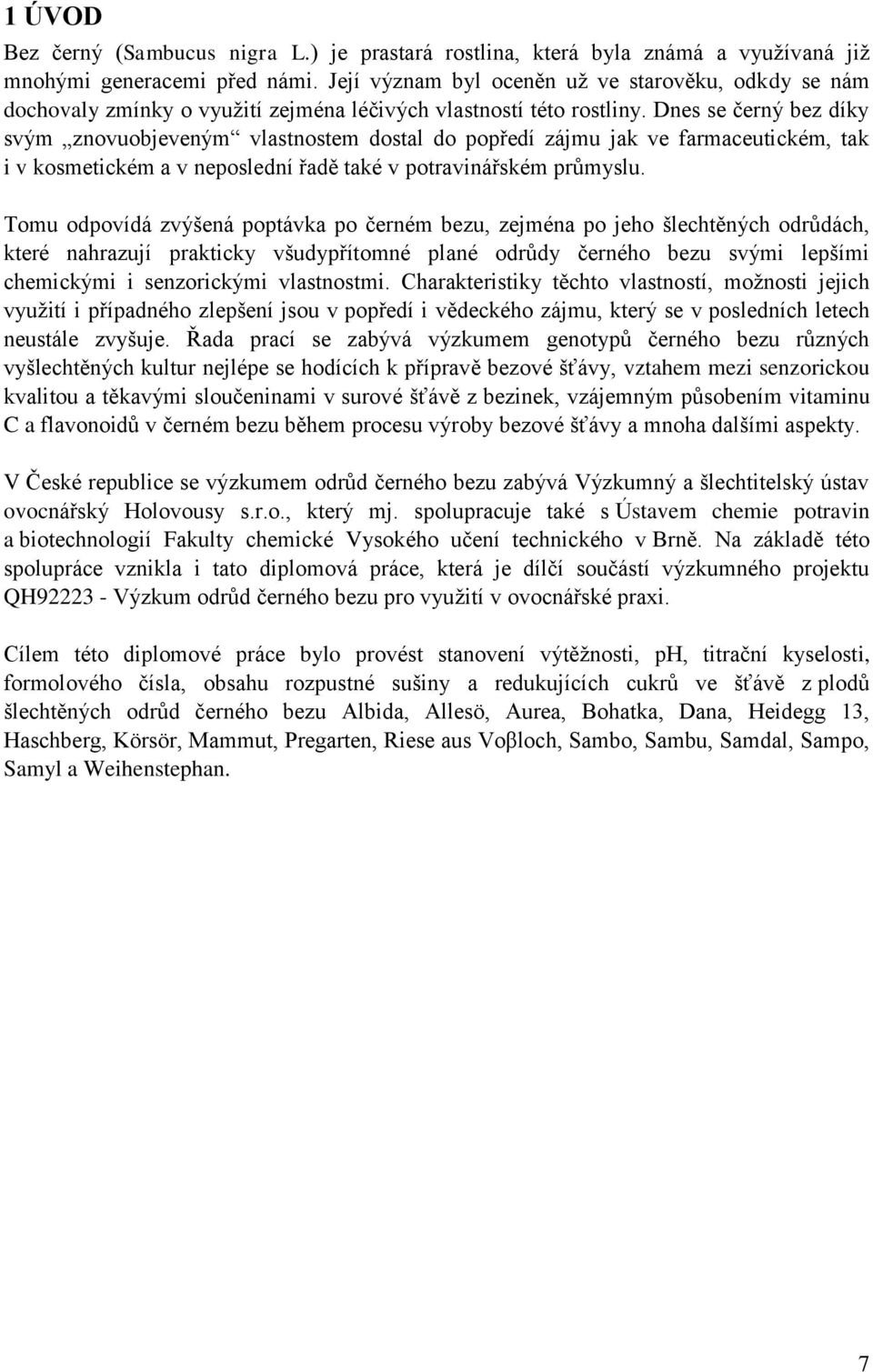 Dnes se černý ez díky svým znovuojeveným vlstnostem dostl do popředí zájmu jk ve frmceutickém, tk i v kosmetickém v neposlední řdě tké v potrvinářském průmyslu.