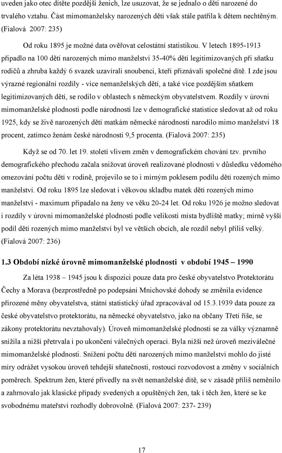 V letech 1895-1913 připadlo na 100 dětí narozených mimo manželství 35-40% dětí legitimizovaných při sňatku rodičů a zhruba každý 6 svazek uzavírali snoubenci, kteří přiznávali společné dítě.