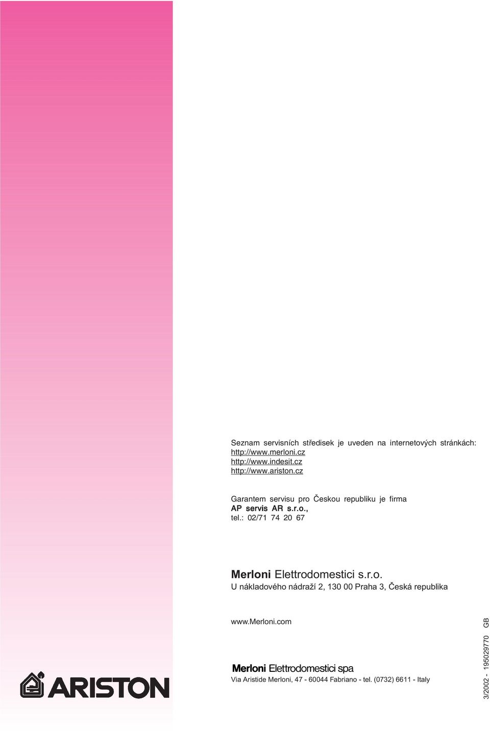 : 02/71 74 20 67 Merloni Elettrodomestici s.r.o. U nákladového nádraží 2, 130 00 Praha 3, Èeská republika www.