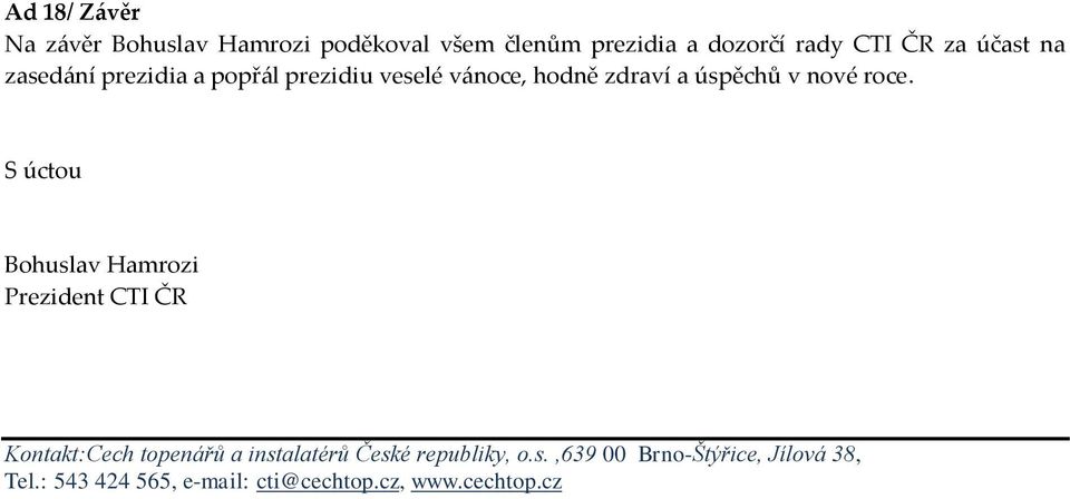 S úctou Bohuslav Hamrozi Prezident CTI ČR Kontakt:Cech topenářů a instalatérů České republiky,