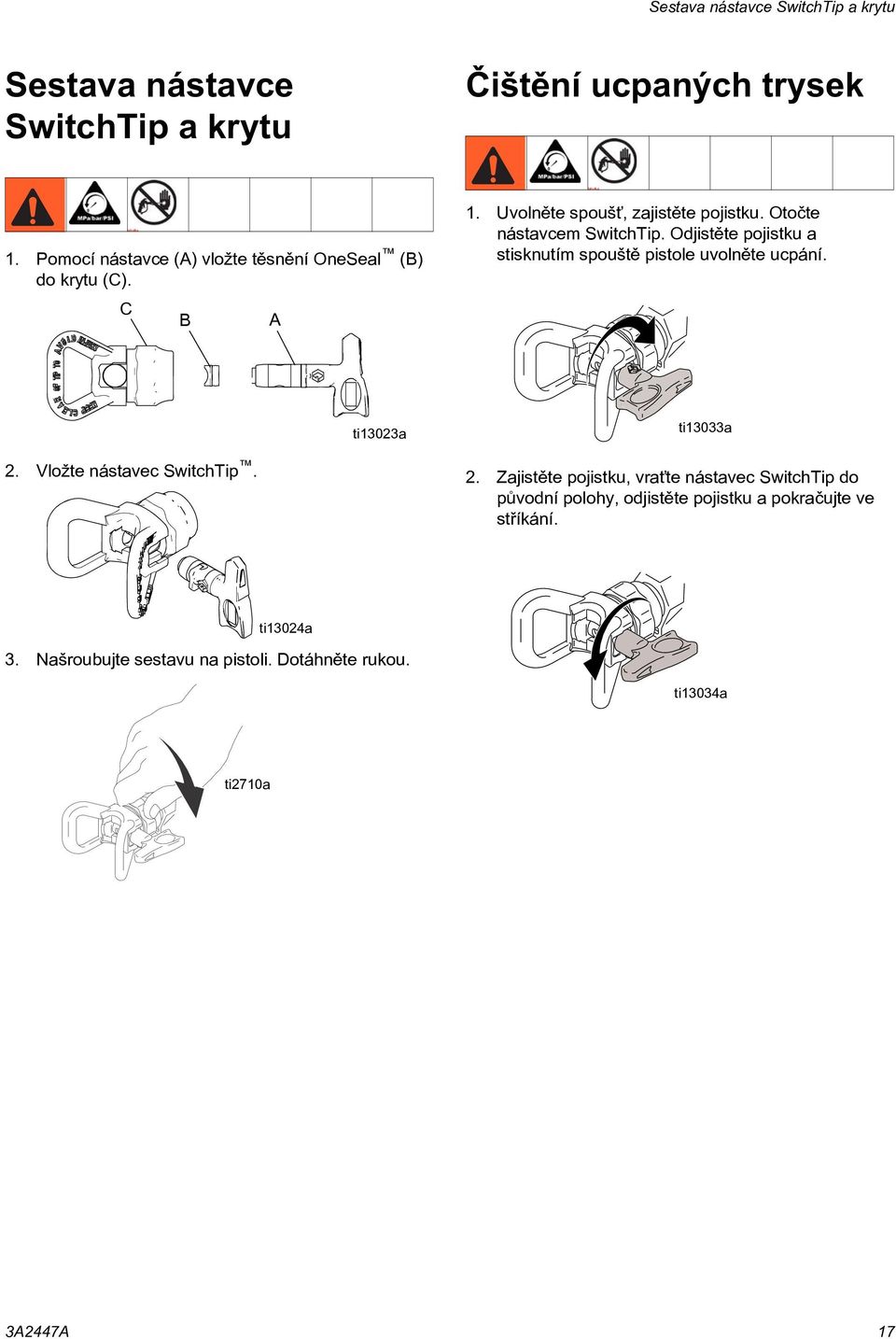 Odjistìte pojistku a stisknutím spouštì pistole uvolnìte ucpání. 2. Vložte nástavec SwitchTip. ti13023a ti13033a 2.