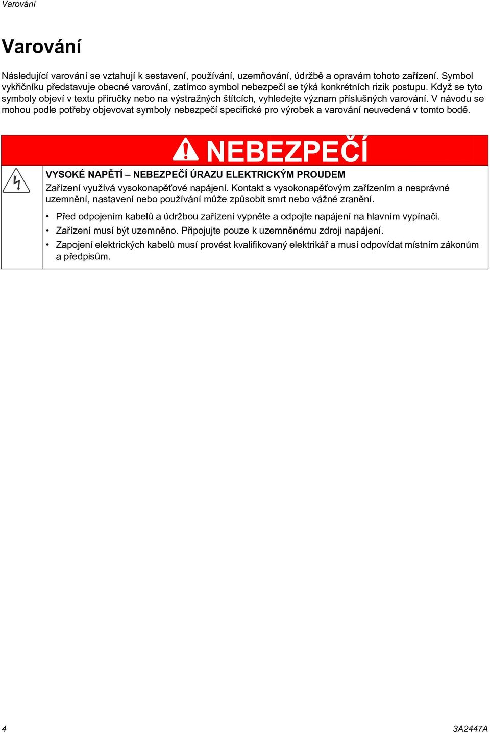 Když se tyto symboly objeví v textu pøíruèky nebo na výstražných štítcích, vyhledejte význam pøíslušných varování.