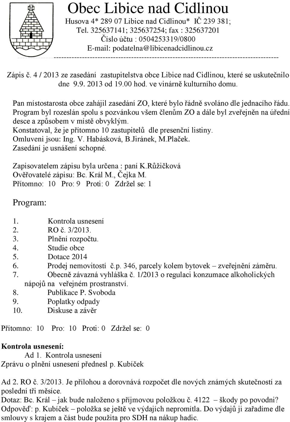 4 / 2013 ze zasedání zastupitelstva obce Libice nad Cidlinou, které se uskutečnilo dne 9.9. 2013 od 19.00 hod. ve vinárně kulturního domu.