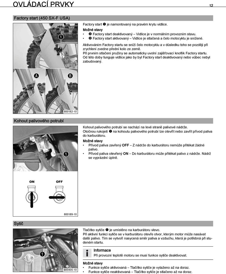 Při prvním stlačení pružiny se automaticky uvolní zajišťovací knoflík Factory startu. Od této doby funguje vidlice jako by byl Factory start deaktivovaný nebo vůbec nebyl zabudovaný. 800182-10 5.