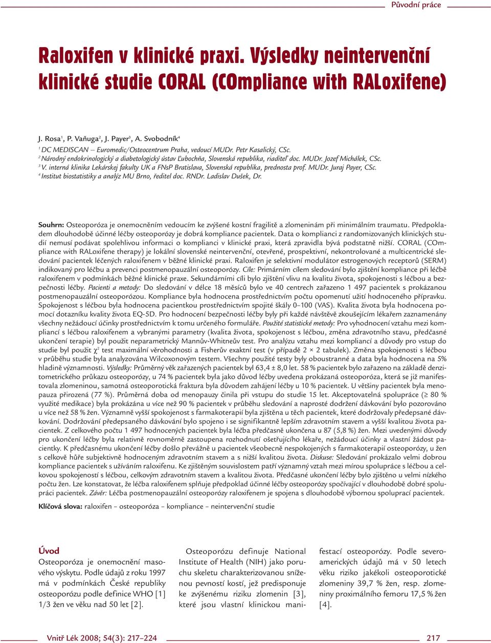 3 V. interná klinika Lekárskej fakulty UK a FNsP Bratislava, Slovenská republika, prednosta prof. MUDr. Juraj Payer, CSc. 4 Institut biostatistiky a analýz MU Brno, ředitel doc. RNDr.