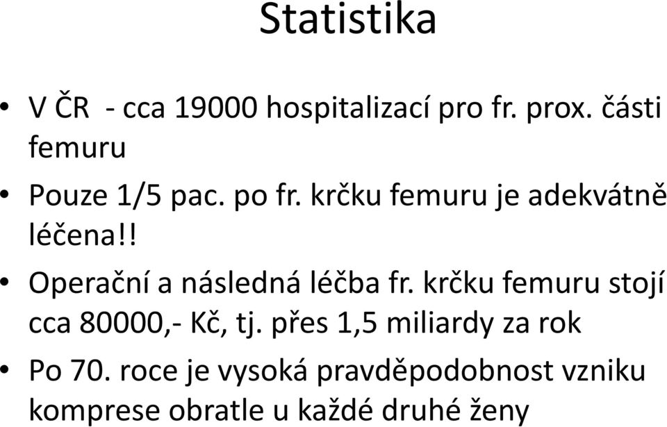 ! Operační a následná léčba fr. krčku femuru stojí cca 80000,-Kč, tj.