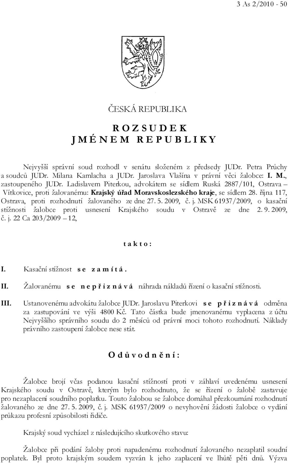 Ladislavem Piterkou, advokátem se sídlem Ruská 2887/101, Ostrava Vítkovice, proti žalovanému: Krajský úřad Moravskoslezského kraje, se sídlem 28.